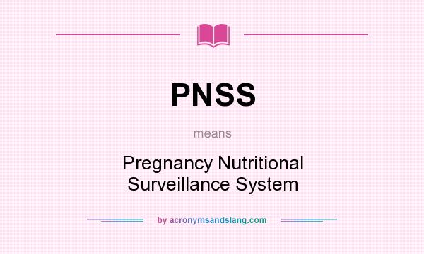What does PNSS mean? It stands for Pregnancy Nutritional Surveillance System