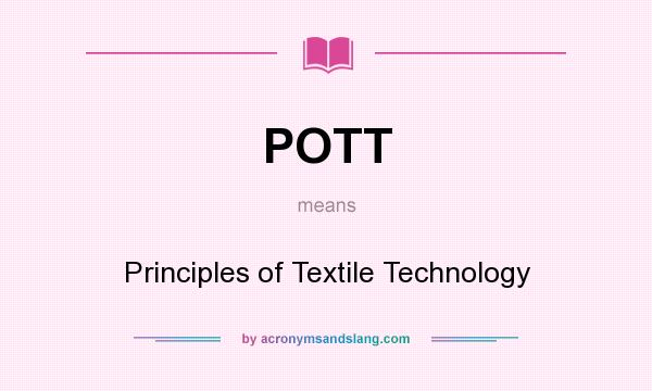 What does POTT mean? It stands for Principles of Textile Technology