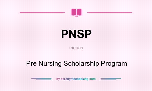 What does PNSP mean? It stands for Pre Nursing Scholarship Program