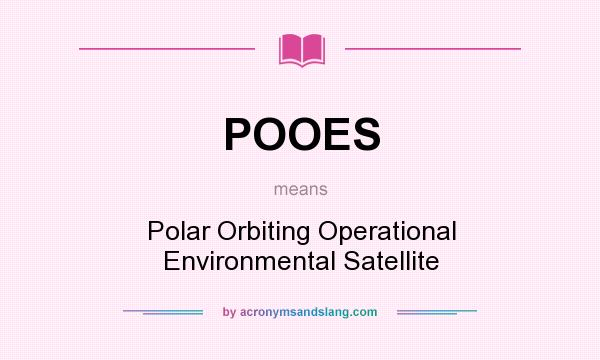 What does POOES mean? It stands for Polar Orbiting Operational Environmental Satellite