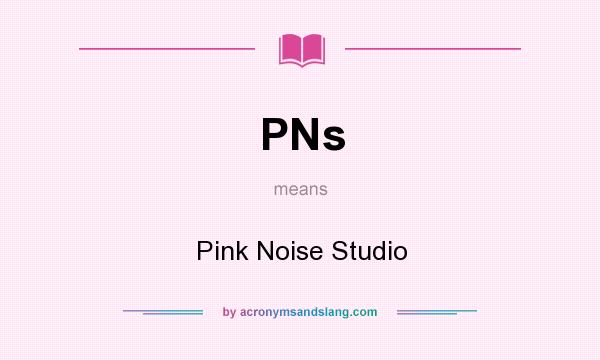 What does PNs mean? It stands for Pink Noise Studio