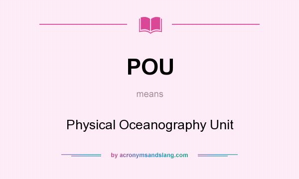 What does POU mean? It stands for Physical Oceanography Unit