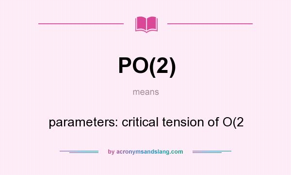 What does PO(2) mean? It stands for parameters: critical tension of O(2