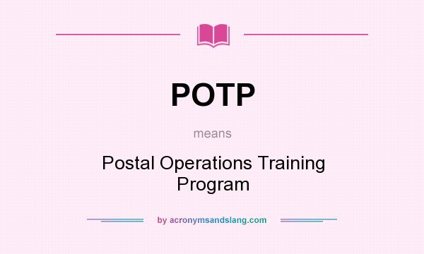 What does POTP mean? It stands for Postal Operations Training Program