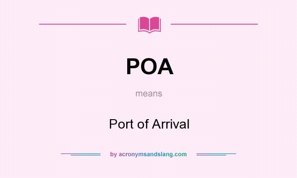 What does POA mean? It stands for Port of Arrival