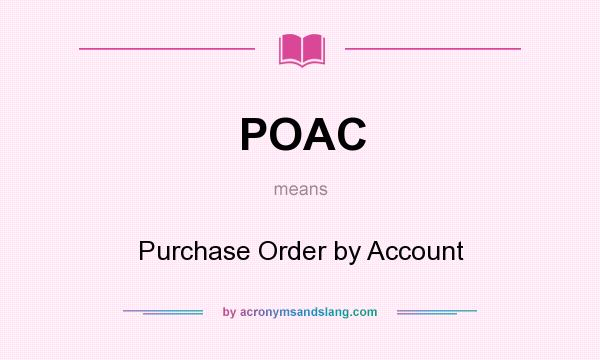 What does POAC mean? It stands for Purchase Order by Account