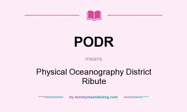 What does PODR mean? It stands for Physical Oceanography District Ribute