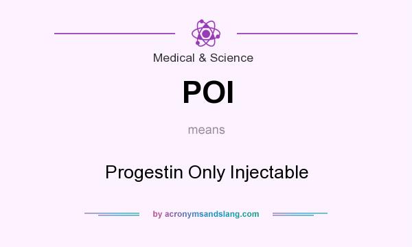What does POI mean? It stands for Progestin Only Injectable