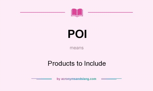 What does POI mean? It stands for Products to Include