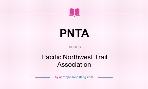 What does PNTA mean? It stands for Pacific Northwest Trail Association