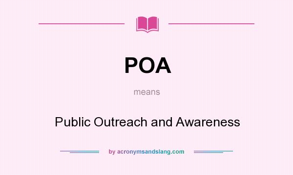 What does POA mean? It stands for Public Outreach and Awareness