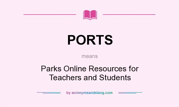 What does PORTS mean? It stands for Parks Online Resources for Teachers and Students