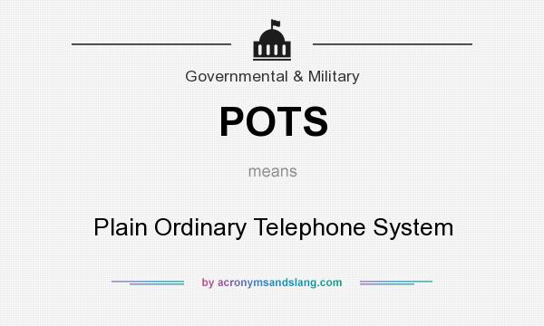 What does POTS mean? It stands for Plain Ordinary Telephone System