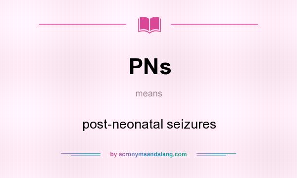What does PNs mean? It stands for post-neonatal seizures