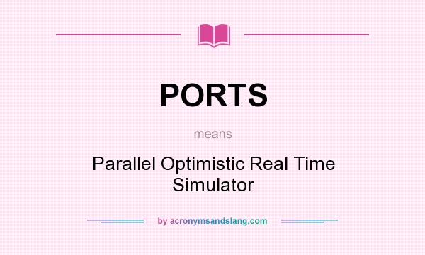 What does PORTS mean? It stands for Parallel Optimistic Real Time Simulator