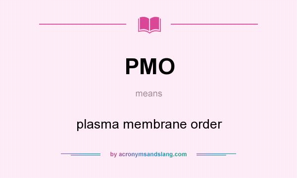 What does PMO mean? It stands for plasma membrane order