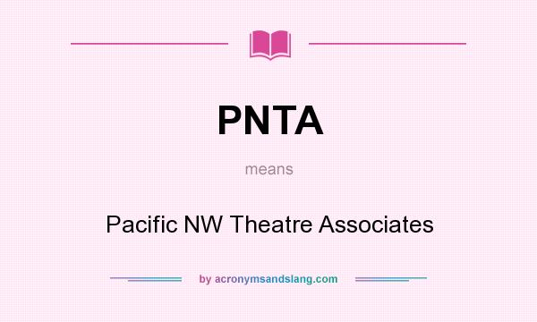 What does PNTA mean? It stands for Pacific NW Theatre Associates
