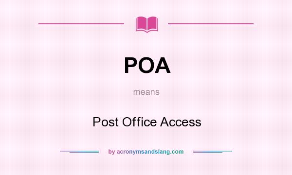 What does POA mean? It stands for Post Office Access
