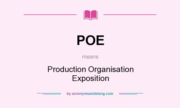 What does POE mean? It stands for Production Organisation Exposition