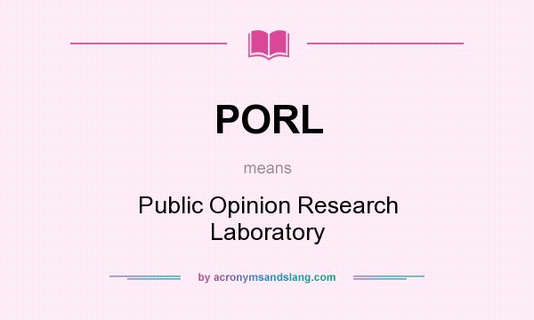 What does PORL mean? It stands for Public Opinion Research Laboratory
