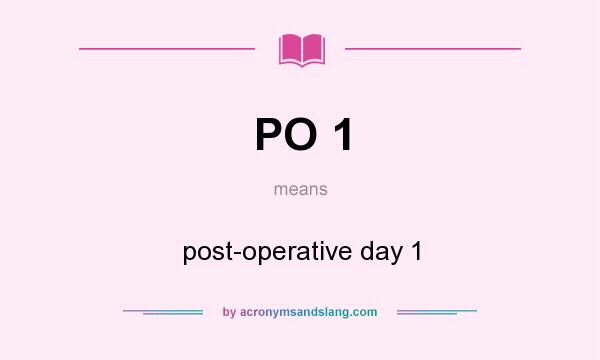 What does PO 1 mean? It stands for post-operative day 1