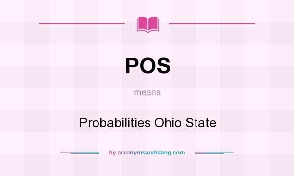 What does POS mean? It stands for Probabilities Ohio State