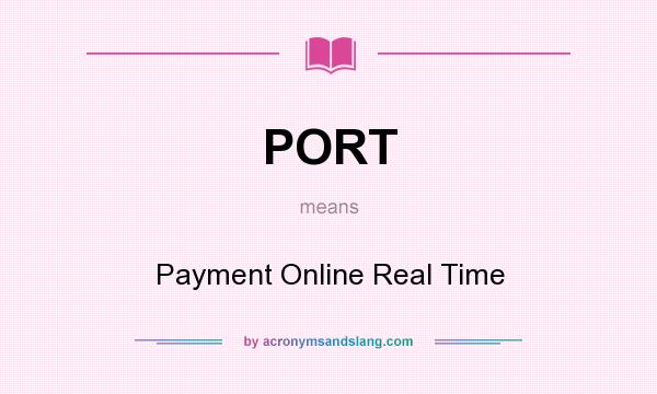 What does PORT mean? It stands for Payment Online Real Time