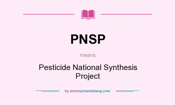 What does PNSP mean? It stands for Pesticide National Synthesis Project