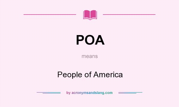 What does POA mean? It stands for People of America