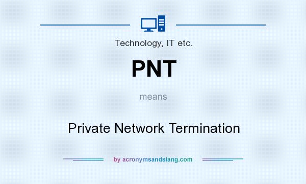 What does PNT mean? It stands for Private Network Termination