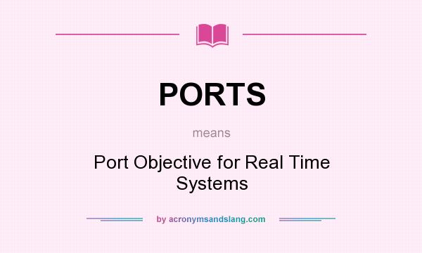 What does PORTS mean? It stands for Port Objective for Real Time Systems