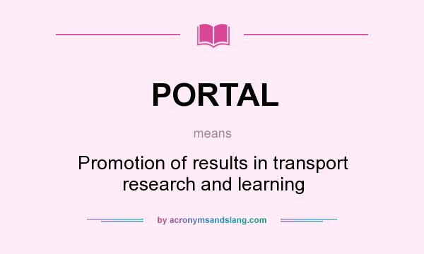 What does PORTAL mean? It stands for Promotion of results in transport research and learning
