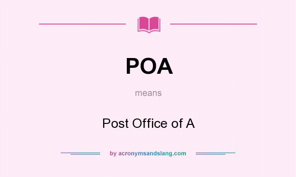 What does POA mean? It stands for Post Office of A