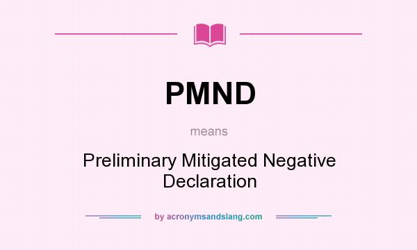 What does PMND mean? It stands for Preliminary Mitigated Negative Declaration
