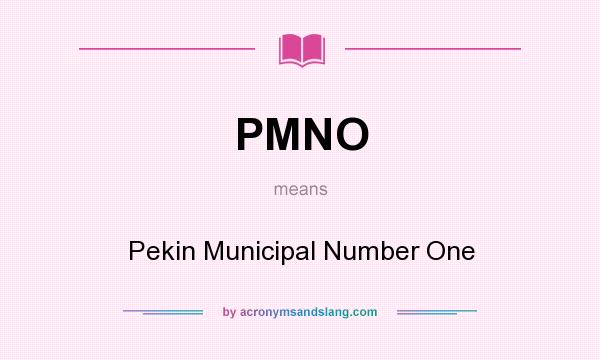 What does PMNO mean? It stands for Pekin Municipal Number One