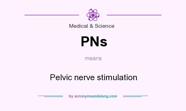 What does PNs mean? It stands for Pelvic nerve stimulation