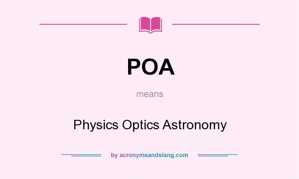 What does POA mean? It stands for Physics Optics Astronomy