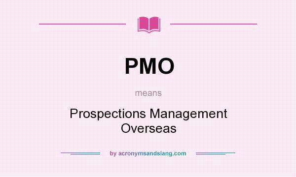 What does PMO mean? It stands for Prospections Management Overseas