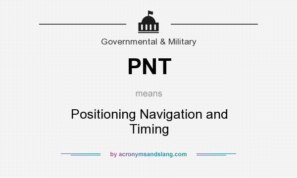 What does PNT mean? It stands for Positioning Navigation and Timing