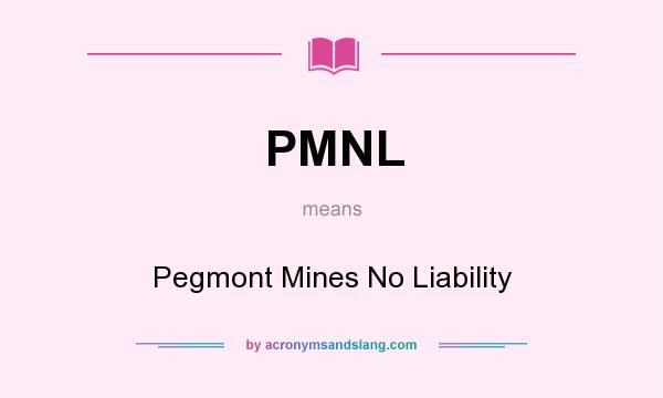 What does PMNL mean? It stands for Pegmont Mines No Liability