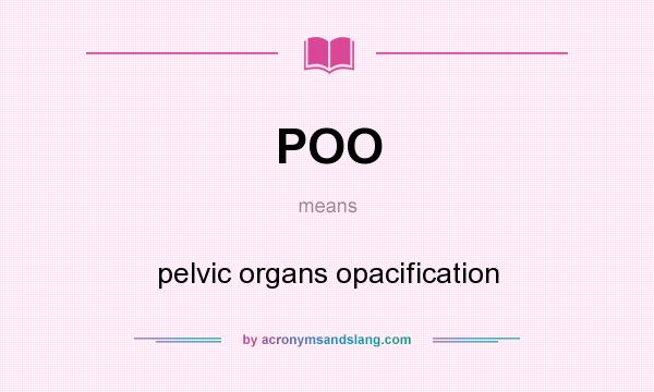 What does POO mean? It stands for pelvic organs opacification