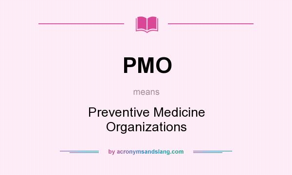 What does PMO mean? It stands for Preventive Medicine Organizations