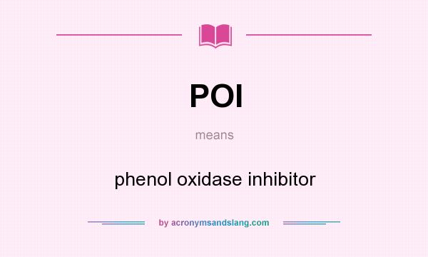 What does POI mean? It stands for phenol oxidase inhibitor