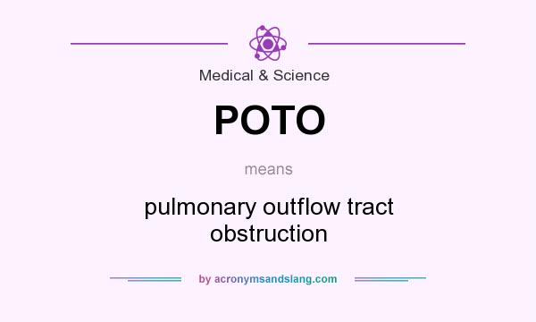 What does POTO mean? It stands for pulmonary outflow tract obstruction