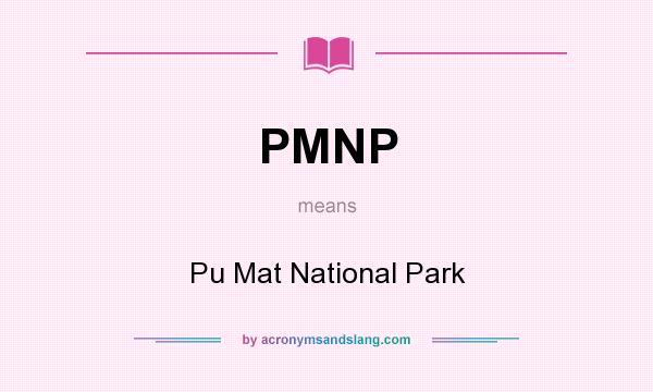 What does PMNP mean? It stands for Pu Mat National Park