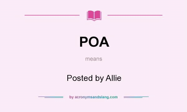 What does POA mean? It stands for Posted by Allie