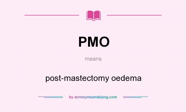 What does PMO mean? It stands for post-mastectomy oedema