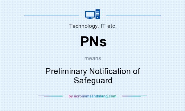 What does PNs mean? It stands for Preliminary Notification of Safeguard