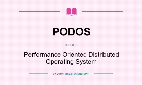 What does PODOS mean? It stands for Performance Oriented Distributed Operating System