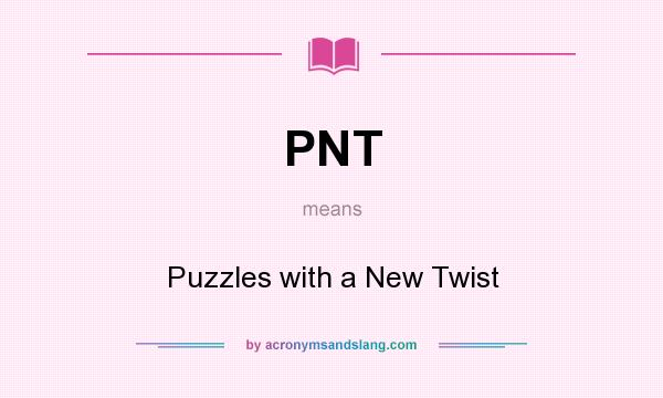 What does PNT mean? It stands for Puzzles with a New Twist